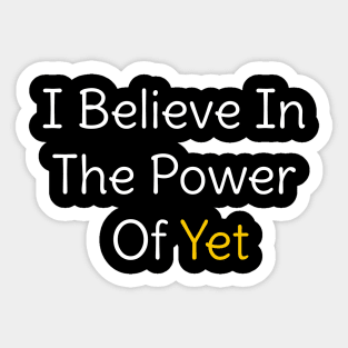 i believe in the power of yet teacher growth mindset Sticker